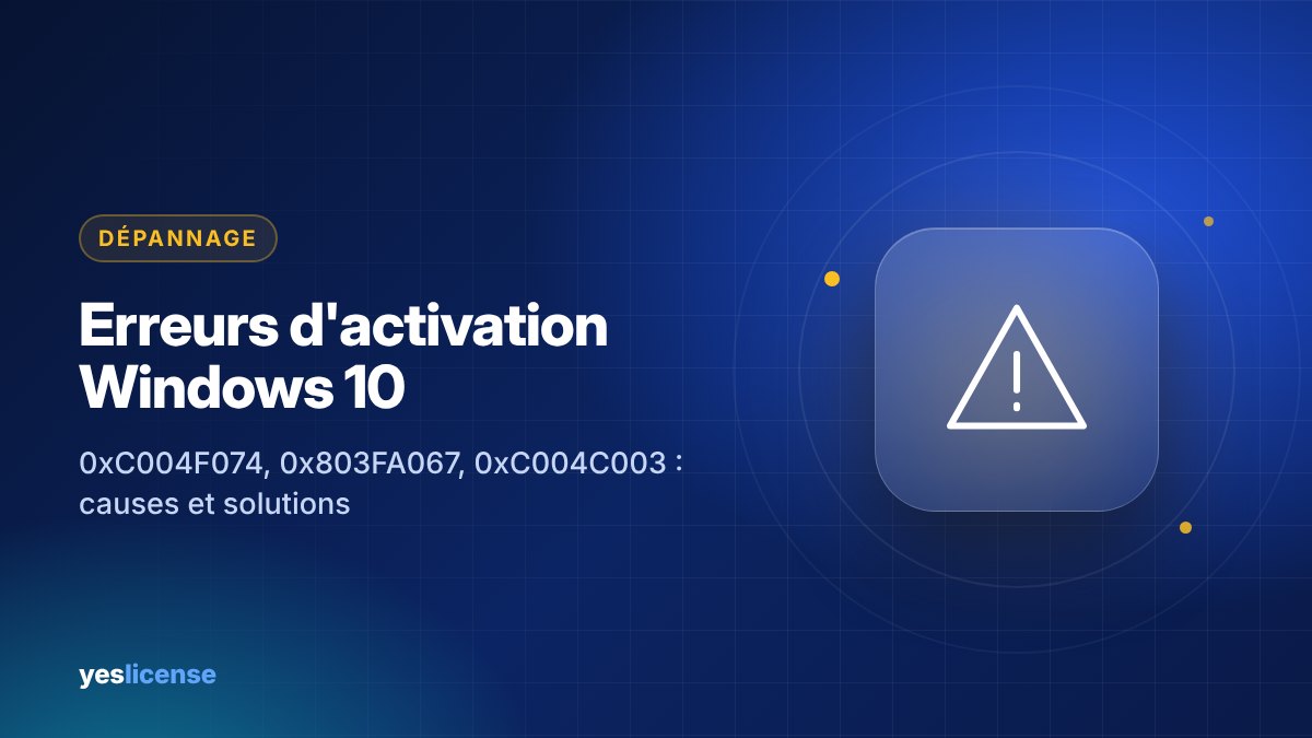 Erreur activation Windows 10 : codes 0xC004F074, 0x803FA067 et solutions