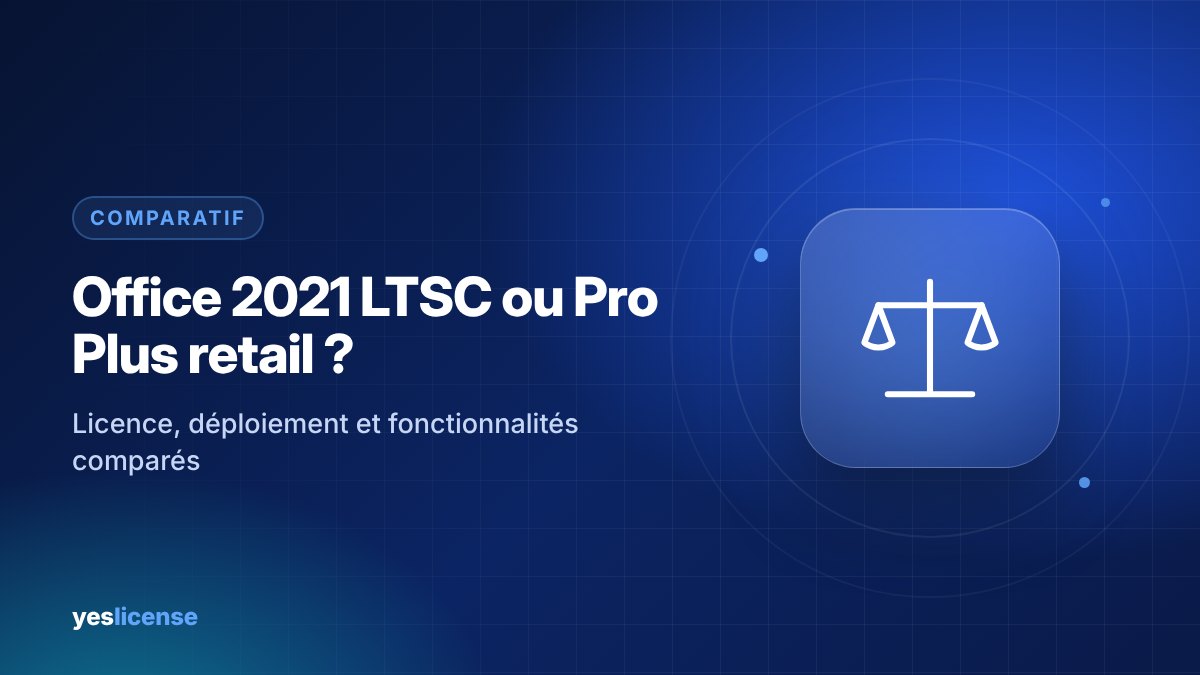 Comparatif Office 2021 LTSC et Office Professionnel Plus 2021 retail