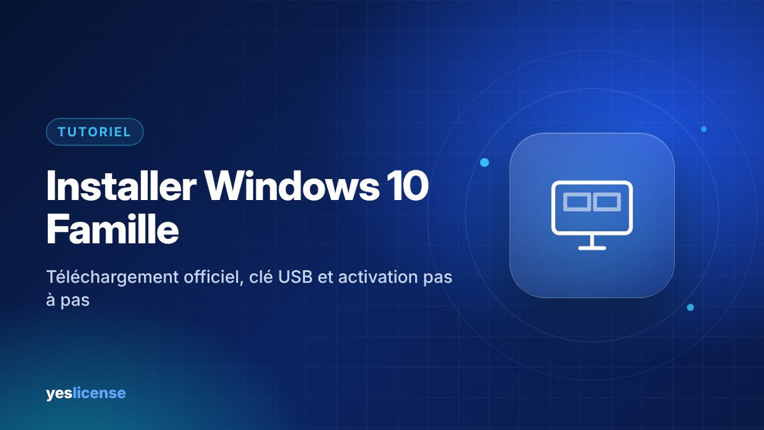 Installer Windows 10 Famille : téléchargement, installation et activation de la licence